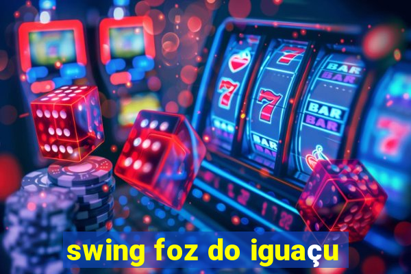 swing foz do iguaçu